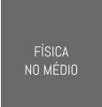 FÍSICA  NO MÉDIO